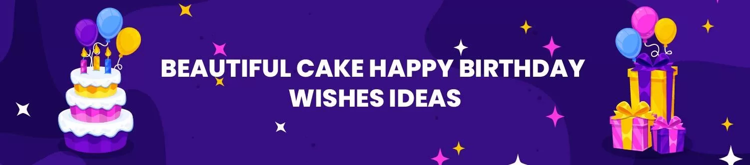 Beautiful Cake Happy Birthday Wishes Ideas